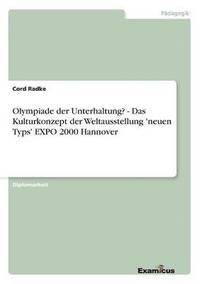 bokomslag Olympiade der Unterhaltung? - Das Kulturkonzept der Weltausstellung 'neuen Typs' EXPO 2000 Hannover