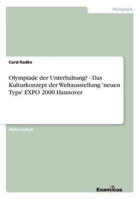 Cord Radke - Olympiade der Unterhaltung? - Das Kulturkonzept der Weltausstellung 'neuen Typs' EXPO 2000 Hannover, Häftad