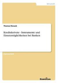 bokomslag Kreditderivate - Instrumente und Einsatzmoeglichkeiten bei Banken