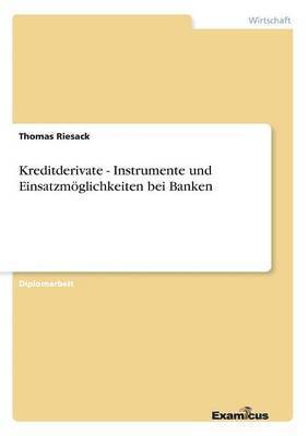 bokomslag Kreditderivate - Instrumente und Einsatzmöglichkeiten bei Banken
