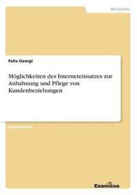 bokomslag Moeglichkeiten des Interneteinsatzes zur Anbahnung und Pflege von Kundenbeziehungen