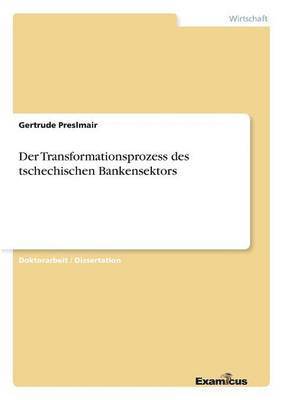 Gertrude Preslmair - Transformationsprozess des tschechischen Bankensektors, Häftad