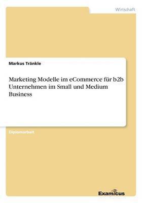 bokomslag Marketing Modelle im eCommerce für b2b Unternehmen im Small und Medium Business