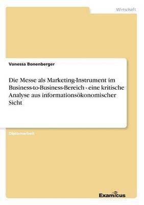 bokomslag Die Messe als Marketing-Instrument im Business-to-Business-Bereich - eine kritische Analyse aus informationskonomischer Sicht