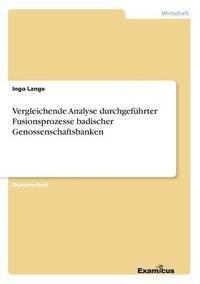 bokomslag Vergleichende Analyse durchgefhrter Fusionsprozesse badischer Genossenschaftsbanken