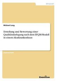 bokomslag Erstellung und Bewertung einer Qualittsdarlegung nach dem EFQM-Modell in einem Akutkrankenhaus