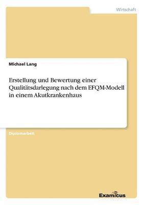 bokomslag Erstellung und Bewertung einer Qualitätsdarlegung nach dem EFQM-Modell in einem Akutkrankenhaus