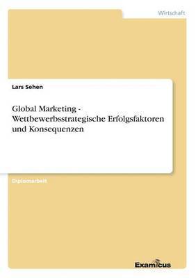 bokomslag Global Marketing - Wettbewerbsstrategische Erfolgsfaktoren und Konsequenzen