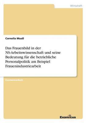 bokomslag Das Frauenbild in der NS-Arbeitswissenschaft und seine Bedeutung fr die betriebliche Personalpolitik am Beispiel Frauenindustriearbeit