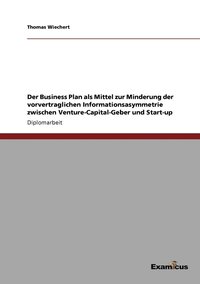 bokomslag Der Business Plan als Mittel zur Minderung der vorvertraglichen Informationsasymmetrie zwischen Venture-Capital-Geber und Start-up