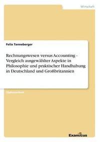 bokomslag Rechnungswesen versus Accounting - Vergleich ausgewhlter Aspekte in Philosophie und praktischer Handhabung in Deutschland und Grobritannien