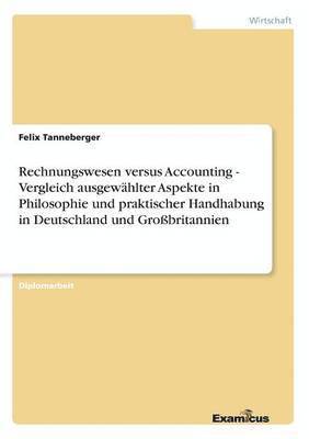 Rechnungswesen versus Accounting - Vergleich ausgewahlter Aspekte in Philosophie und praktischer Handhabung in Deutschland und Grossbritannien 1