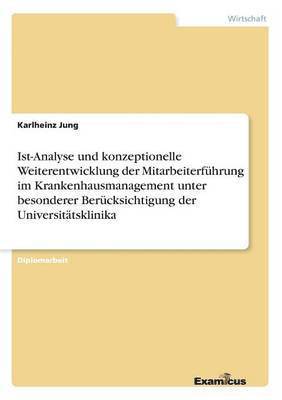bokomslag Ist-Analyse und konzeptionelle Weiterentwicklung der Mitarbeiterführung im Krankenhausmanagement unter besonderer Berücksichtigung der Universitätsklinika