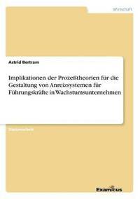 bokomslag Implikationen der Prozetheorien fr die Gestaltung von Anreizsystemen fr Fhrungskrfte in Wachstumsunternehmen