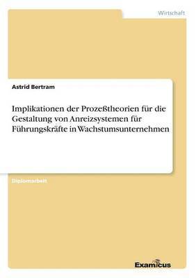 bokomslag Implikationen der Prozetheorien fr die Gestaltung von Anreizsystemen fr Fhrungskrfte in Wachstumsunternehmen