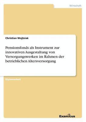 bokomslag Pensionsfonds als Instrument zur innovativen Ausgestaltung von Versorgungswerken im Rahmen der betrieblichen Altersversorgung