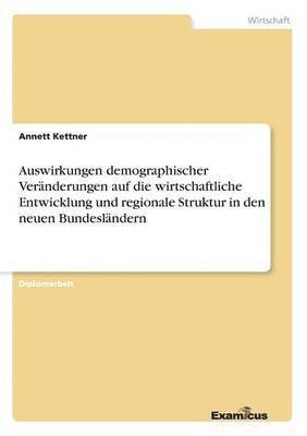 bokomslag Auswirkungen demographischer Veränderungen auf die wirtschaftliche Entwicklung und regionale Struktur in den neuen Bundesländern