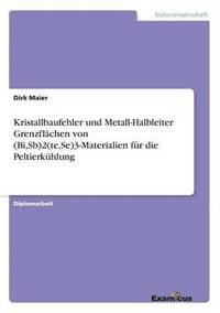 bokomslag Kristallbaufehler und Metall-Halbleiter Grenzflachen von (Bi, Sb)2(te, Se)3-Materialien fur die Peltierkuhlung