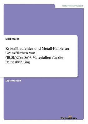 bokomslag Kristallbaufehler und Metall-Halbleiter Grenzflchen von (Bi, Sb)2(te, Se)3-Materialien fr die Peltierkhlung