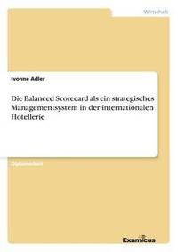 bokomslag Die Balanced Scorecard als ein strategisches Managementsystem in der internationalen Hotellerie