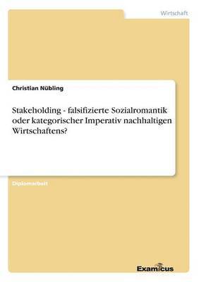 bokomslag Stakeholding - falsifizierte Sozialromantik oder kategorischer Imperativ nachhaltigen Wirtschaftens?