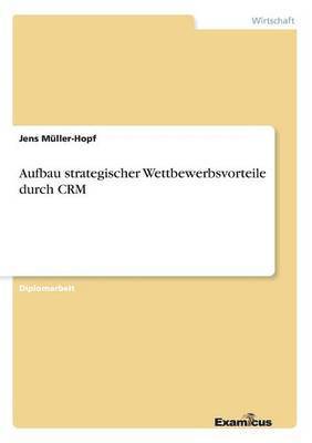 bokomslag Aufbau strategischer Wettbewerbsvorteile durch CRM