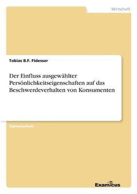 Tobias B F Fidesser, Tobias B. F. Fidesser, Tobias B.F. Fidesser - Einfluss ausgewählter Persönlichkeitseigenschaften auf das Beschwerdeverhalten von Konsumenten, Häftad