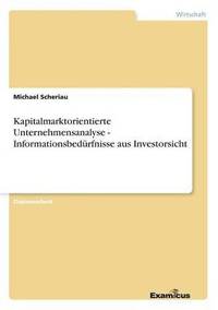 bokomslag Kapitalmarktorientierte Unternehmensanalyse - Informationsbedürfnisse aus Investorsicht