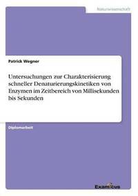 bokomslag Untersuchungen zur Charakterisierung schneller Denaturierungskinetiken von Enzymen im Zeitbereich von Millisekunden bis Sekunden