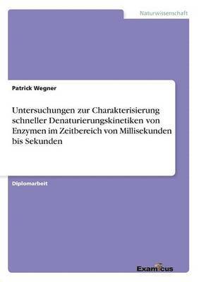 Untersuchungen zur Charakterisierung schneller Denaturierungskinetiken von Enzymen im Zeitbereich von Millisekunden bis Sekunden 1