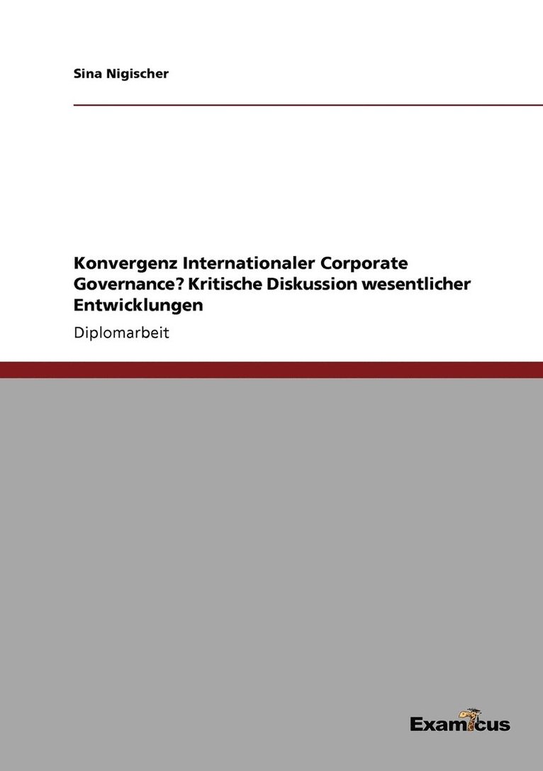 Sina Nigischer - Konvergenz Internationaler Corporate Governance? Kritische Diskussion wesentlicher Entwicklungen, Häftad