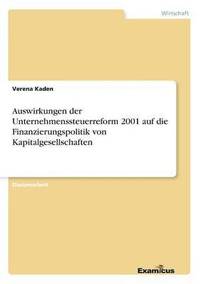 bokomslag Auswirkungen der Unternehmenssteuerreform 2001 auf die Finanzierungspolitik von Kapitalgesellschaften