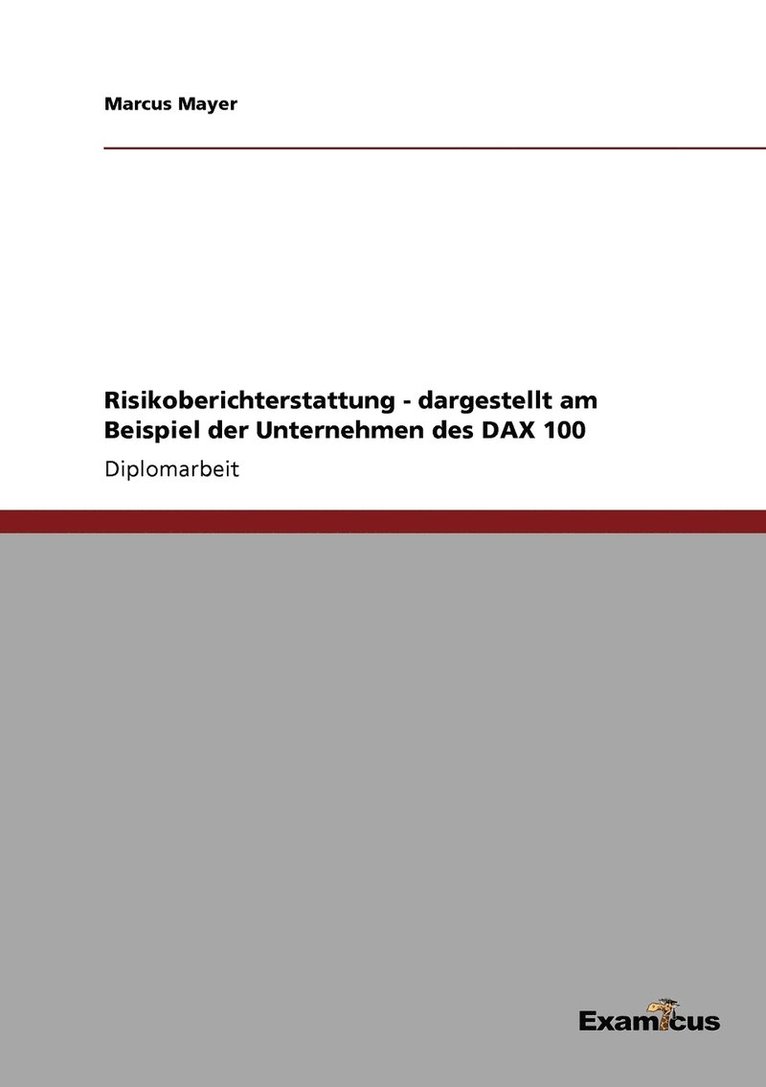 Risikoberichterstattung - dargestellt am Beispiel der Unternehmen des DAX 100 1