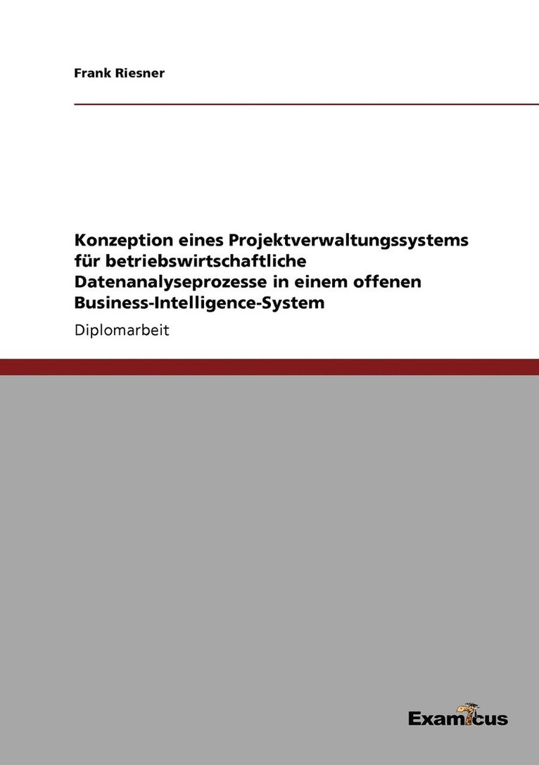 Konzeption eines Projektverwaltungssystems fr betriebswirtschaftliche Datenanalyseprozesse in einem offenen Business-Intelligence-System 1