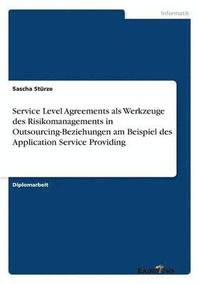 bokomslag Service Level Agreements als Werkzeuge des Risikomanagements in Outsourcing-Beziehungen am Beispiel des Application Service Providing