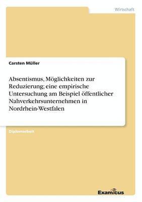 Absentismus, Möglichkeiten zur Reduzierung; eine empirische Untersuchung am Beispiel öffentlicher Nahverkehrsunternehmen in Nordrhein-Westfalen