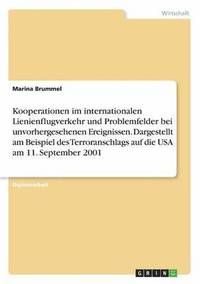 bokomslag Kooperationen im internationalen Lienienflugverkehr und Problemfelder bei unvorhergesehenen Ereignissen. Dargestellt am Beispiel des Terroranschlags auf die USA am 11. September 2001