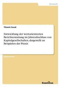 bokomslag Entwicklung der wertorientierten Berichterstattung im Jahresabschluss von Kapitalgesellschaften, dargestellt an Beispielen der Praxis