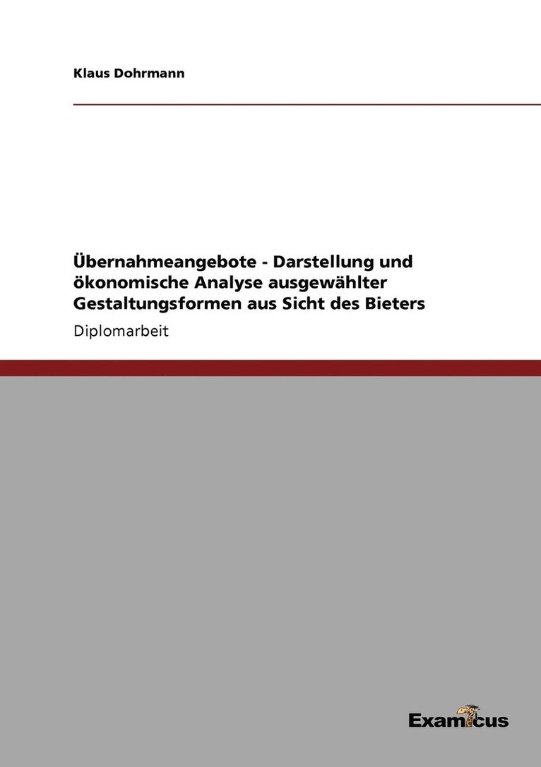 bernahmeangebote - Darstellung und konomische Analyse ausgewhlter Gestaltungsformen aus Sicht des Bieters 1