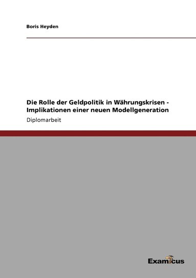 bokomslag Die Rolle der Geldpolitik in Whrungskrisen - Implikationen einer neuen Modellgeneration