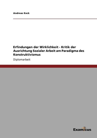 bokomslag Erfindungen der Wirklichkeit - Kritik der Ausrichtung Sozialer Arbeit am Paradigma des Konstruktivismus