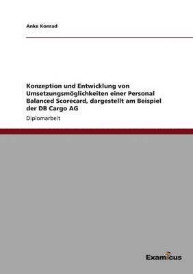 bokomslag Konzeption und Entwicklung von Umsetzungsmglichkeiten einer Personal Balanced Scorecard, dargestellt am Beispiel der DB Cargo AG