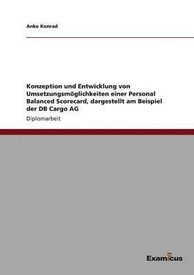 bokomslag Konzeption und Entwicklung von Umsetzungsmöglichkeiten einer Personal Balanced Scorecard, dargestellt am Beispiel der DB Cargo AG