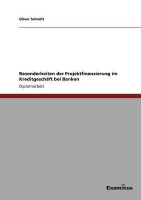 bokomslag Besonderheiten der Projektfinanzierung im Kreditgeschäft bei Banken