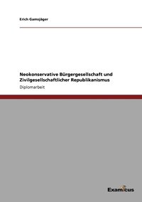 bokomslag Neokonservative Brgergesellschaft und Zivilgesellschaftlicher Republikanismus