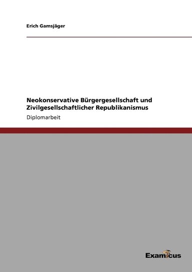 bokomslag Neokonservative Brgergesellschaft und Zivilgesellschaftlicher Republikanismus