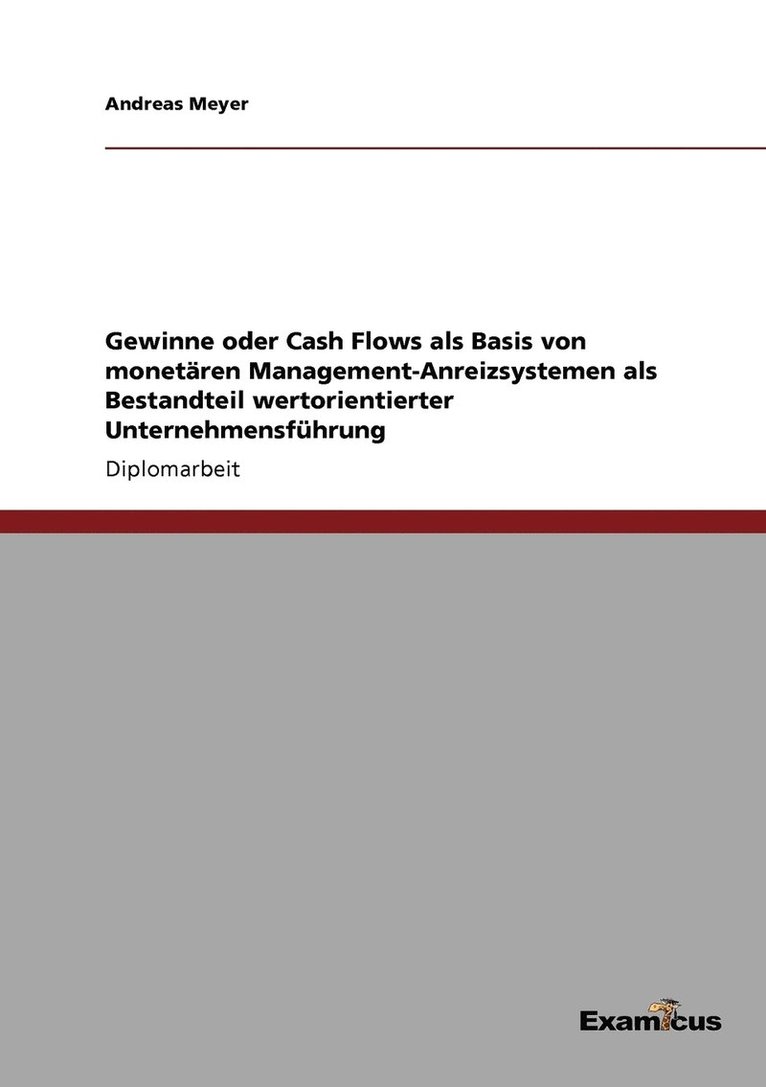 Gewinne oder Cash Flows als Basis von monetren Management-Anreizsystemen als Bestandteil wertorientierter Unternehmensfhrung 1