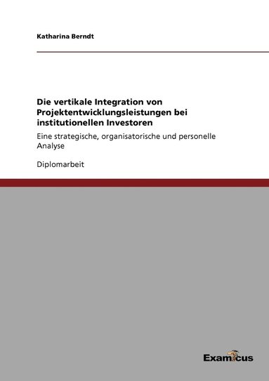 bokomslag Die vertikale Integration von Projektentwicklungsleistungen bei institutionellen Investoren