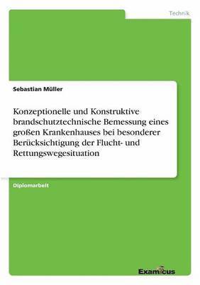 bokomslag Konzeptionelle und Konstruktive brandschutztechnische Bemessung eines groen Krankenhauses bei besonderer Bercksichtigung der Flucht- und Rettungswegesituation