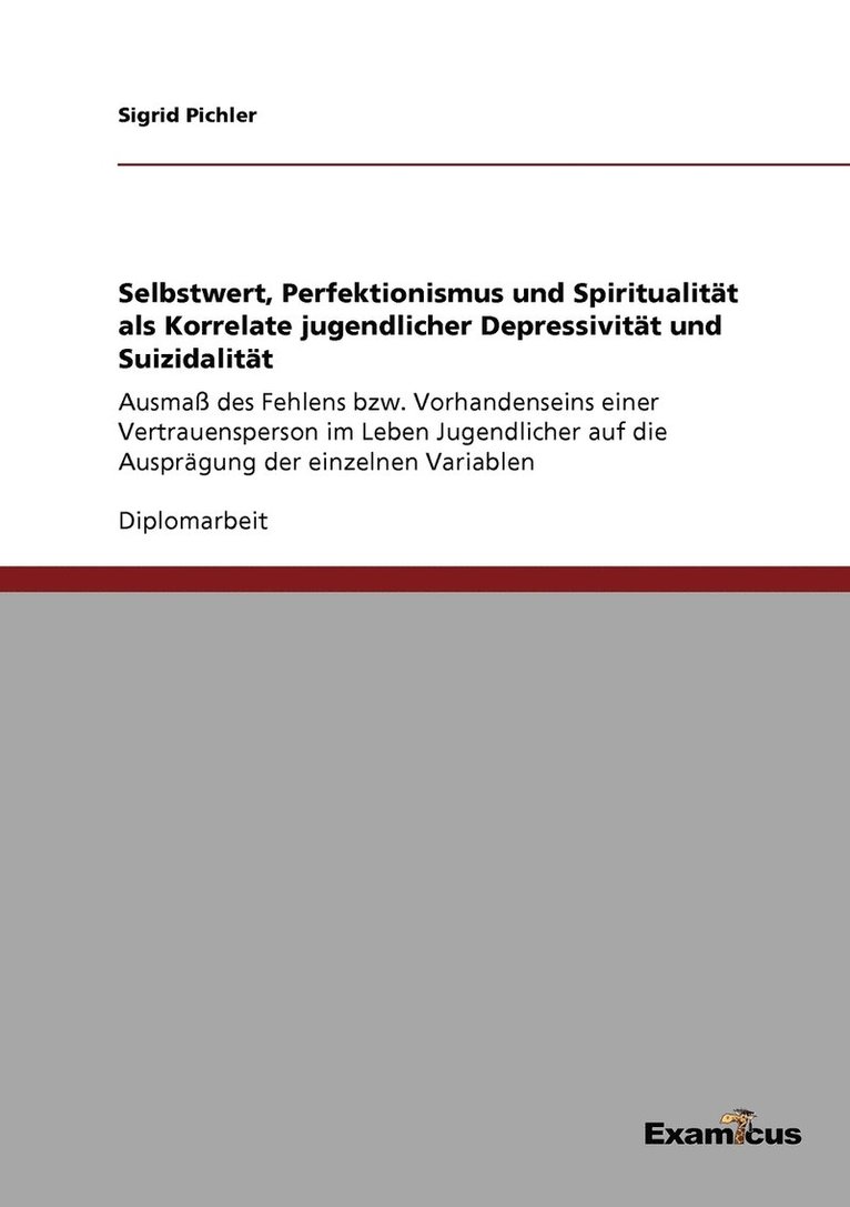 Sigrid Pichler - Selbstwert, Perfektionismus und Spiritualität als Korrelate jugendlicher Depressivität und Suizidalität, Häftad